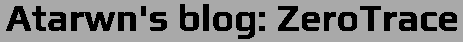 Atarwn's Blog: ZeroTrace